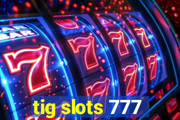 tig slots 777